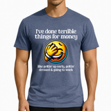 I’ve Done Terrible Things for Money Shirt | Funny Work Humor Graphic Tee for Adults