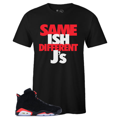 Black Crew Neck SAME ISH DIFFERENT J's T-shirt To Match Air Jordan Retro 6 Black Infrared