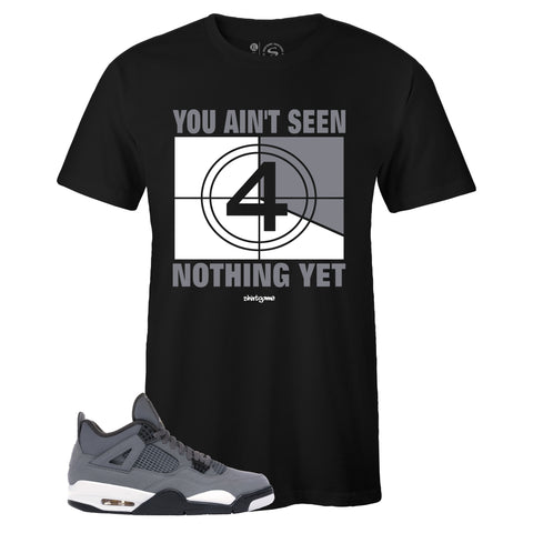 Black Crew Neck AIN'T SEEN NOTHING YET T-shirt To Match Air Jordan Retro 4 Cool Grey