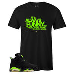 Black Crew Neck IT'S ALWAYS FUNNY T-shirt to Match Air Jordan Retro 6 Electric Green