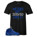 Black Crew Neck HATERS GET SERVED DAILY T-shirt To Match Air Jordan Retro 5 Blue Suede