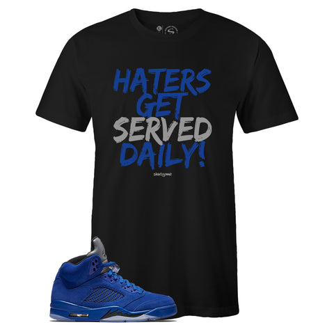 Black Crew Neck HATERS GET SERVED DAILY T-shirt To Match Air Jordan Retro 5 Blue Suede