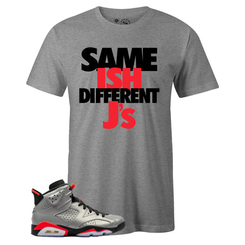 Grey Crew Neck SAME ISH DIFFERENT J's T-shirt To Match Air Jordan Retro 6 3M Reflective Infrared
