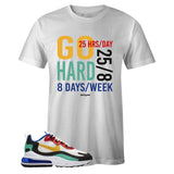 White Crew Neck GO HARD T-shirt To Match Nike Air Max 270 React Bauhaus