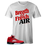 White Crew Neck BREATH OF FRESH AIR T-shirt to Match Air Jordan Retro 5 Raging Bull