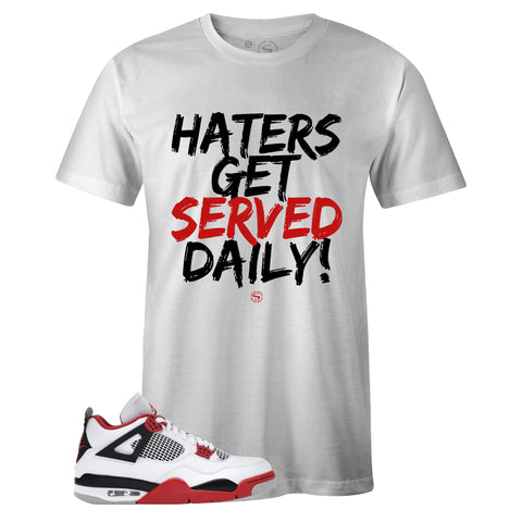 White Crew Neck HATERS GET SERVED DAILY T-shirt to Match Air Jordan Retro 4 Fire Red